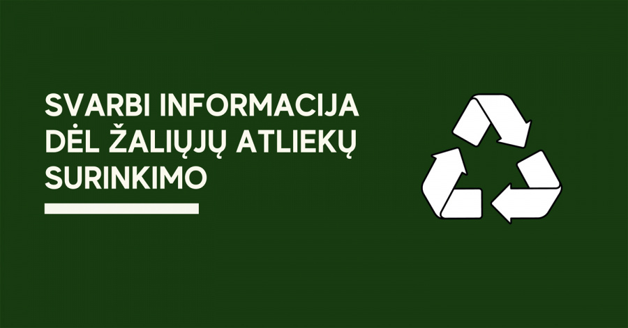 Svarbi informacija dėl žaliųjų atliekų surinkimo