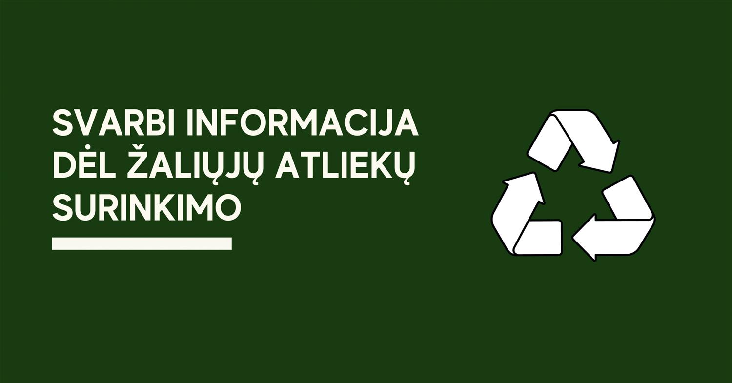 Svarbi informacija dėl žaliųjų atliekų surinkimo /